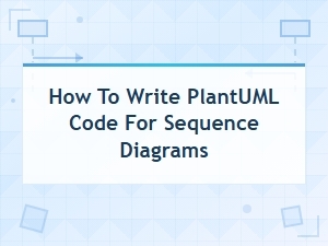 How to Write Plantuml Code for Sequence Diagrams: a Step-by-Step Guide